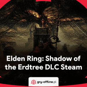 Elden Ring Shadow of the Erdtree DLC Konto Offline Steam - Dostęp