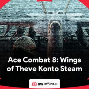Ace Combat 8 Wings of Theve PC Dostęp Konto Steam Deluxe